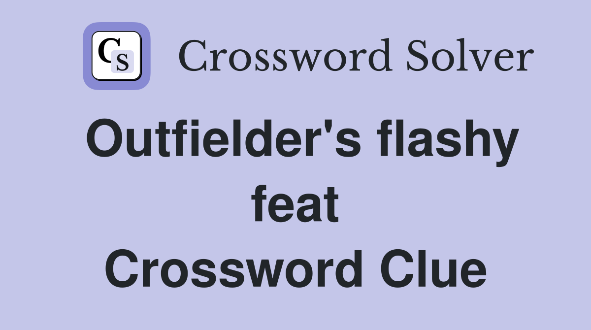 Outfielder s flashy feat Crossword Clue Answers Crossword Solver